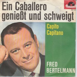 Fred Bertelmann - Ein Caballero Geniest Und Schweigt + Capito Capitano (Vinylsingle)